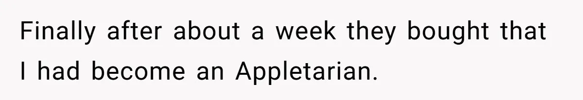 Man Pretends To Eat Only Apples For Weeks, Can’t Believe His Friends Stage An Intervention Finally after about a week they bought that I had become an Appletarian.