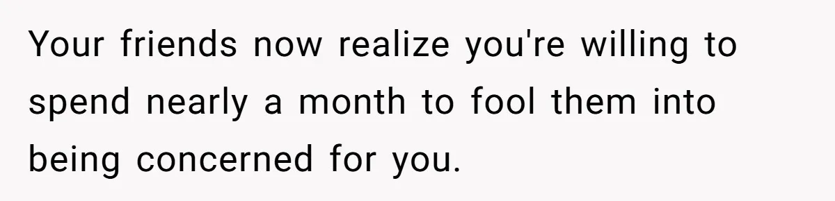 Man Pretends To Eat Only Apples For Weeks, Can’t Believe His Friends Stage An Intervention Your friends now realize you're willing to spend nearly a month to fool them into being concerned for you.