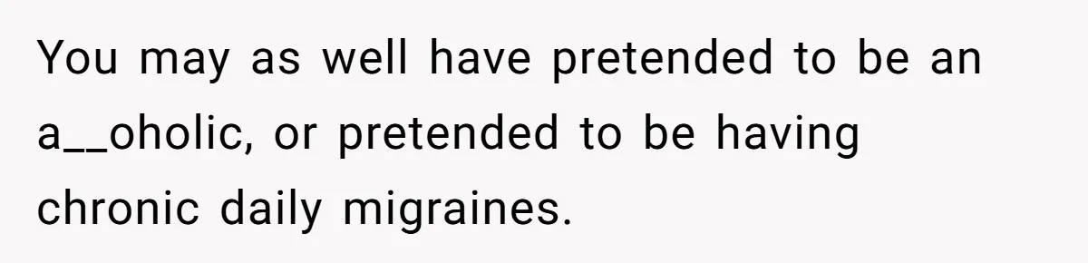 Man Pretends To Eat Only Apples For Weeks, Can’t Believe His Friends Stage An Intervention You may as well have pretended to be an a__oholic, or pretended to be having chronic daily migraines.