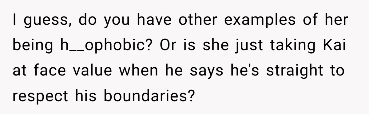 Man Agreed To Pay For The Wedding Until The Bride Made One Ugly Comment I guess, do you have other examples of her being h__ophobic? Or is she just taking Kai at face value when he says he's straight to respect his boundaries?