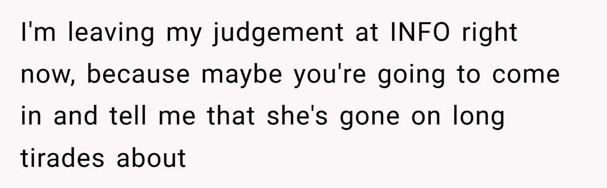Man Agreed To Pay For The Wedding Until The Bride Made One Ugly Comment I'm leaving my judgement at INFO right now, because maybe you're going to come in and tell me that she's gone on long tirades about