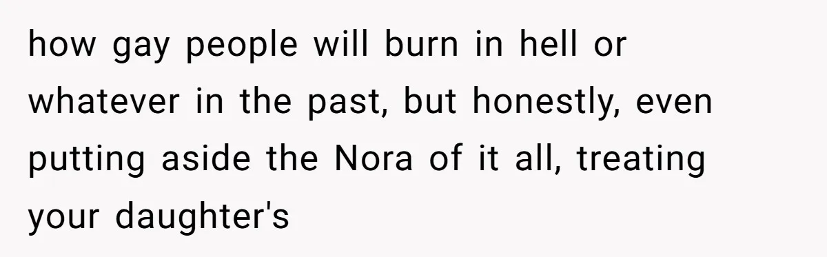 Man Agreed To Pay For The Wedding Until The Bride Made One Ugly Comment how gay people will burn in hell or whatever in the past, but honestly, even putting aside the Nora of it all, treating your daughter's