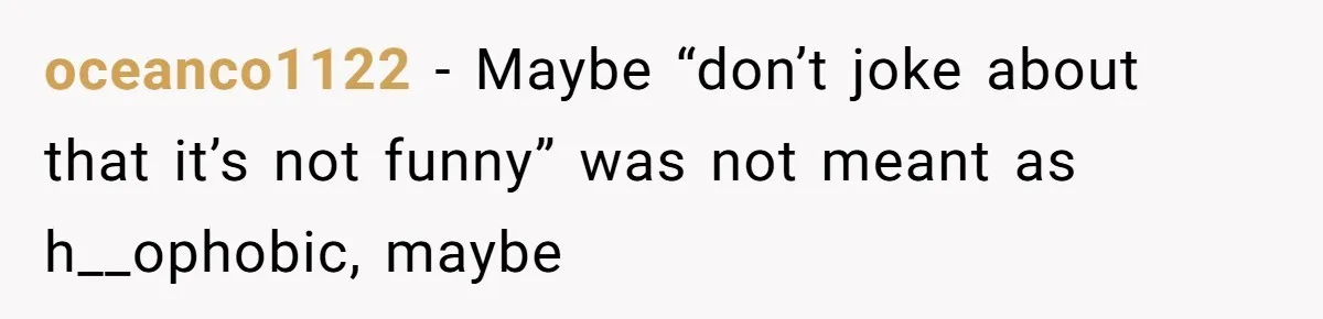 Man Agreed To Pay For The Wedding Until The Bride Made One Ugly Comment oceanco1122 − Maybe “don’t joke about that it’s not funny” was not meant as h__ophobic, maybe