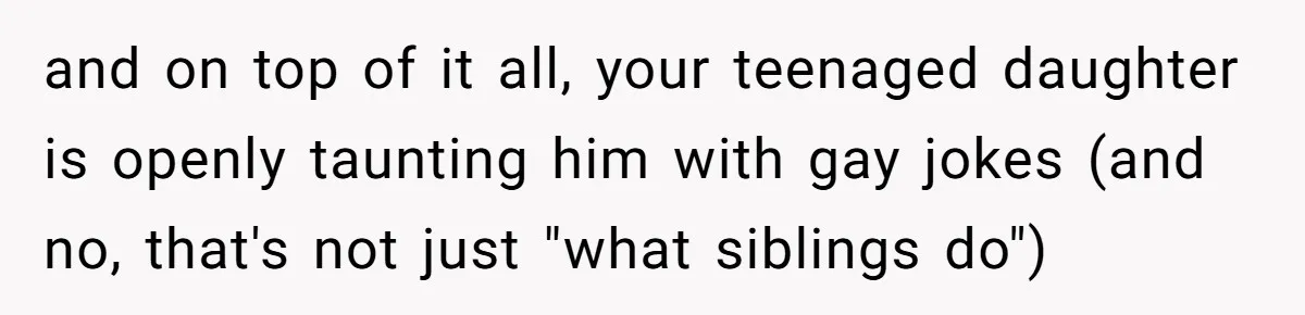 Man Agreed To Pay For The Wedding Until The Bride Made One Ugly Comment and on top of it all, your teenaged daughter is openly taunting him with gay jokes (and no, that's not just "what siblings do")