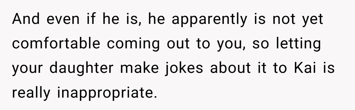 Man Agreed To Pay For The Wedding Until The Bride Made One Ugly Comment And even if he is, he apparently is not yet comfortable coming out to you, so letting your daughter make jokes about it to Kai is really inappropriate.