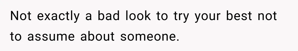 Man Agreed To Pay For The Wedding Until The Bride Made One Ugly Comment Not exactly a bad look to try your best not to assume about someone.