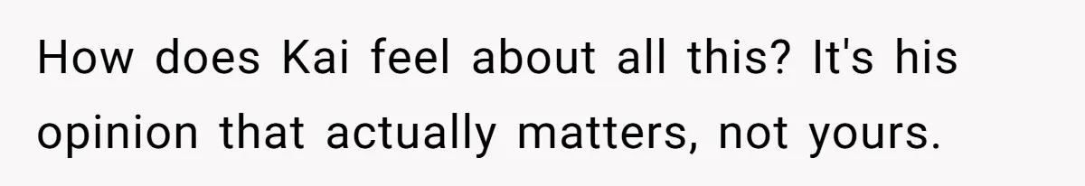 Man Agreed To Pay For The Wedding Until The Bride Made One Ugly Comment How does Kai feel about all this? It's his opinion that actually matters, not yours.