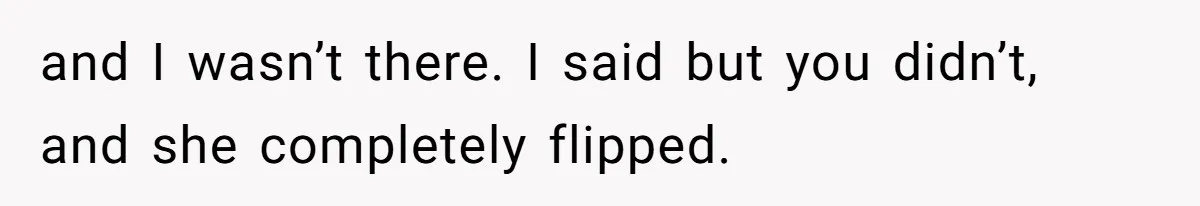 Wife Calls Husband ‘Unreliable’ After He Misses High-Risk Pregnancy Appointment For Sister’s Minor Injury and I wasn’t there. I said but you didn’t, and she completely flipped.