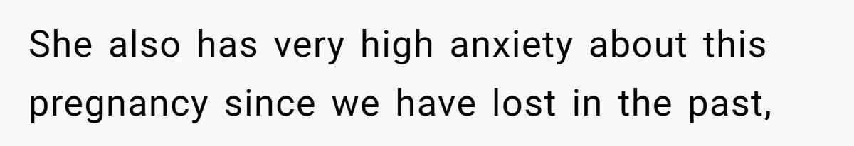 Wife Calls Husband ‘Unreliable’ After He Misses High-Risk Pregnancy Appointment For Sister’s Minor Injury She also has very high anxiety about this pregnancy since we have lost in the past,