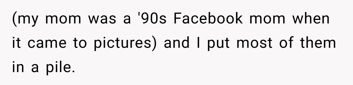 Man’s Wife Freaks Out After Learning He Had Minor Surgery at Age 4 - and Accuses Him of “Hiding” His Medical History for 30 Years (my mom was a '90s Facebook mom when it came to pictures) and I put most of them in a pile.