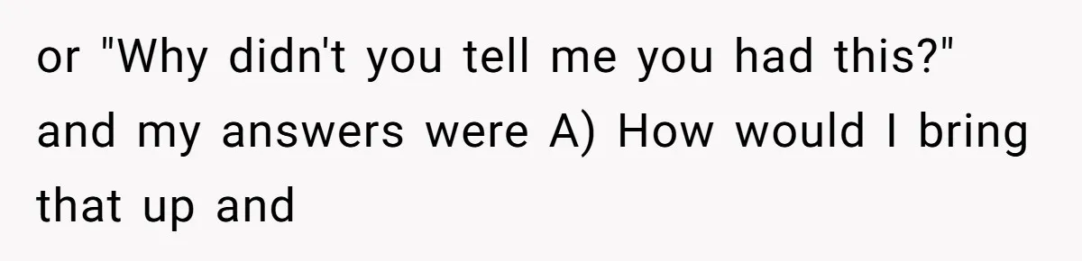 Man’s Wife Freaks Out After Learning He Had Minor Surgery at Age 4 - and Accuses Him of “Hiding” His Medical History for 30 Years or "Why didn't you tell me you had this?" and my answers were A) How would I bring that up and
