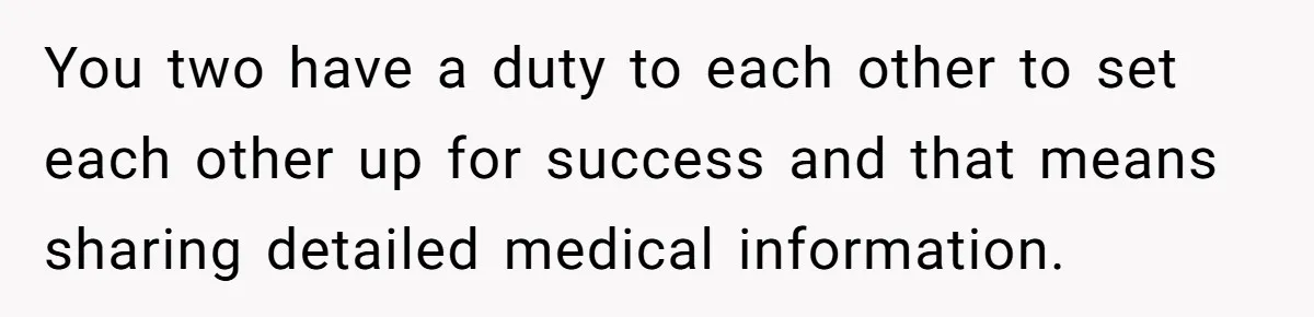 Man’s Wife Freaks Out After Learning He Had Minor Surgery at Age 4 - and Accuses Him of “Hiding” His Medical History for 30 Years You two have a duty to each other to set each other up for success and that means sharing detailed medical information.