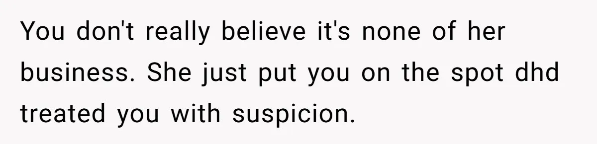 Man’s Wife Freaks Out After Learning He Had Minor Surgery at Age 4 - and Accuses Him of “Hiding” His Medical History for 30 Years You don't really believe it's none of her business. She just put you on the spot dhd treated you with suspicion.