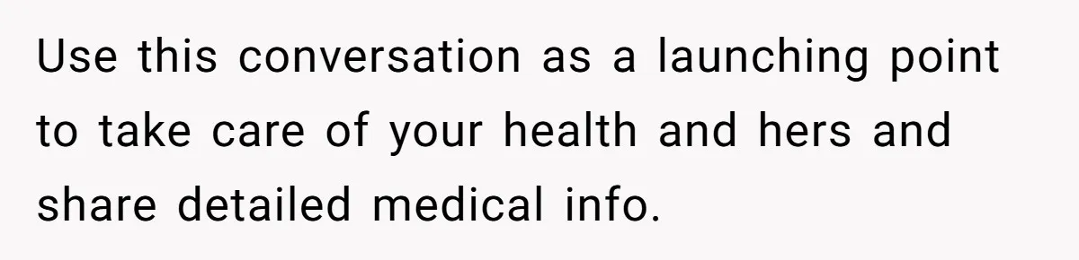 Man’s Wife Freaks Out After Learning He Had Minor Surgery at Age 4 - and Accuses Him of “Hiding” His Medical History for 30 Years Use this conversation as a launching point to take care of your health and hers and share detailed medical info.