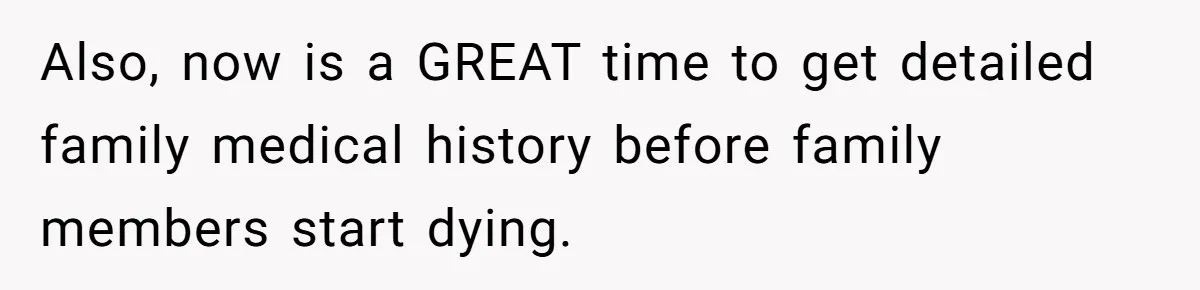 Man’s Wife Freaks Out After Learning He Had Minor Surgery at Age 4 - and Accuses Him of “Hiding” His Medical History for 30 Years Also, now is a GREAT time to get detailed family medical history before family members start dying.