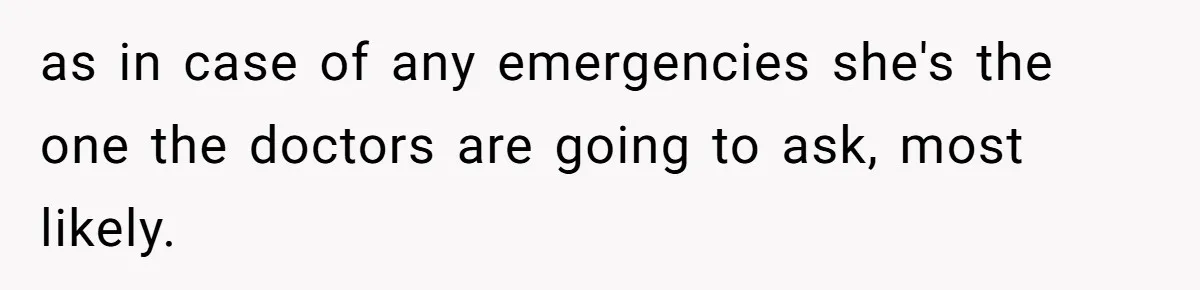 Man’s Wife Freaks Out After Learning He Had Minor Surgery at Age 4 - and Accuses Him of “Hiding” His Medical History for 30 Years as in case of any emergencies she's the one the doctors are going to ask, most likely.