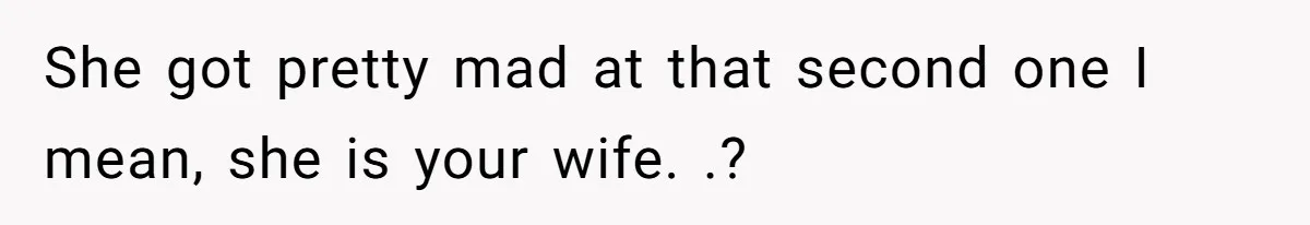Man’s Wife Freaks Out After Learning He Had Minor Surgery at Age 4 - and Accuses Him of “Hiding” His Medical History for 30 Years She got pretty mad at that second one I mean, she is your wife. .?