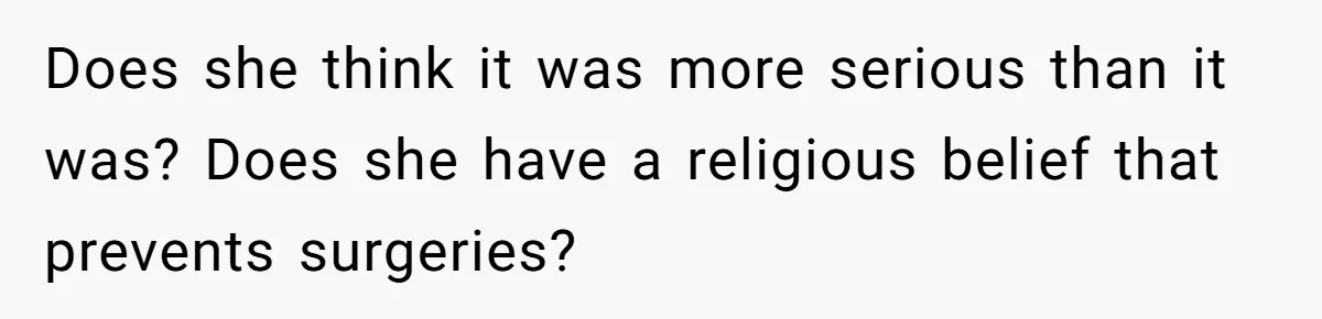 Man’s Wife Freaks Out After Learning He Had Minor Surgery at Age 4 - and Accuses Him of “Hiding” His Medical History for 30 Years Does she think it was more serious than it was? Does she have a religious belief that prevents surgeries?