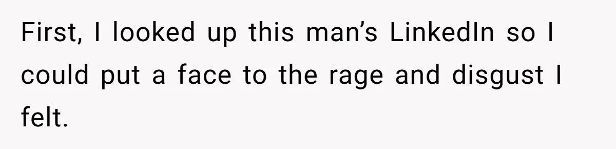 Creep Hit on an 18-Year-Old at a Career Fair - So Her Big Sister Made One Call and Ended His Career First, I looked up this man’s LinkedIn so I could put a face to the rage and disgust I felt.