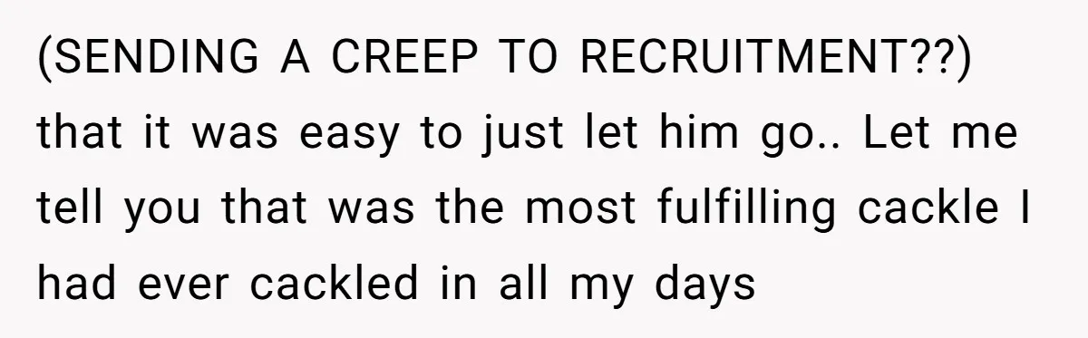 Creep Hit on an 18-Year-Old at a Career Fair - So Her Big Sister Made One Call and Ended His Career (SENDING A CREEP TO RECRUITMENT??) that it was easy to just let him go.. Let me tell you that was the most fulfilling cackle I had ever cackled in all...