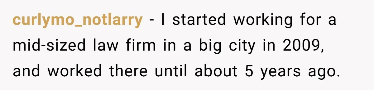 Creep Hit on an 18-Year-Old at a Career Fair - So Her Big Sister Made One Call and Ended His Career curlymo_notlarry − I started working for a mid-sized law firm in a big city in 2009, and worked there until about 5 years ago.