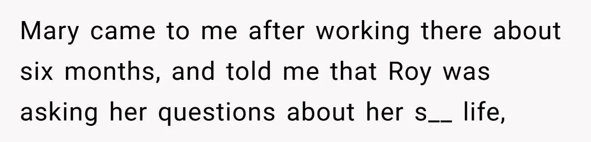 Creep Hit on an 18-Year-Old at a Career Fair - So Her Big Sister Made One Call and Ended His Career Mary came to me after working there about six months, and told me that Roy was asking her questions about her s__ life,