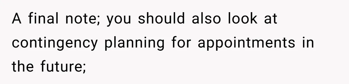 Wife Calls Husband ‘Unreliable’ After He Misses High-Risk Pregnancy Appointment For Sister’s Minor Injury A final note; you should also look at contingency planning for appointments in the future;