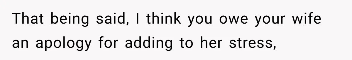 Wife Calls Husband ‘Unreliable’ After He Misses High-Risk Pregnancy Appointment For Sister’s Minor Injury That being said, I think you owe your wife an apology for adding to her stress,