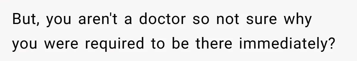 Wife Calls Husband ‘Unreliable’ After He Misses High-Risk Pregnancy Appointment For Sister’s Minor Injury But, you aren't a doctor so not sure why you were required to be there immediately?