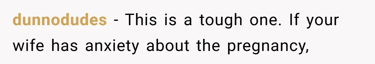 Wife Calls Husband ‘Unreliable’ After He Misses High-Risk Pregnancy Appointment For Sister’s Minor Injury dunnodudes − This is a tough one. If your wife has anxiety about the pregnancy,