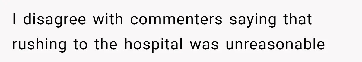 Wife Calls Husband ‘Unreliable’ After He Misses High-Risk Pregnancy Appointment For Sister’s Minor Injury I disagree with commenters saying that rushing to the hospital was unreasonable