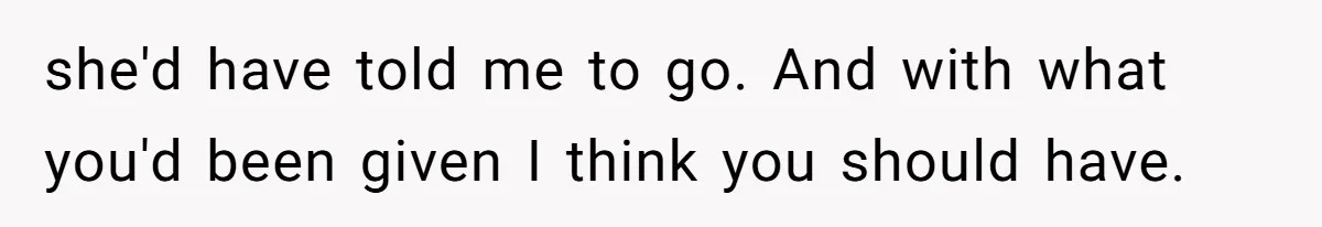Wife Calls Husband ‘Unreliable’ After He Misses High-Risk Pregnancy Appointment For Sister’s Minor Injury she'd have told me to go. And with what you'd been given I think you should have.