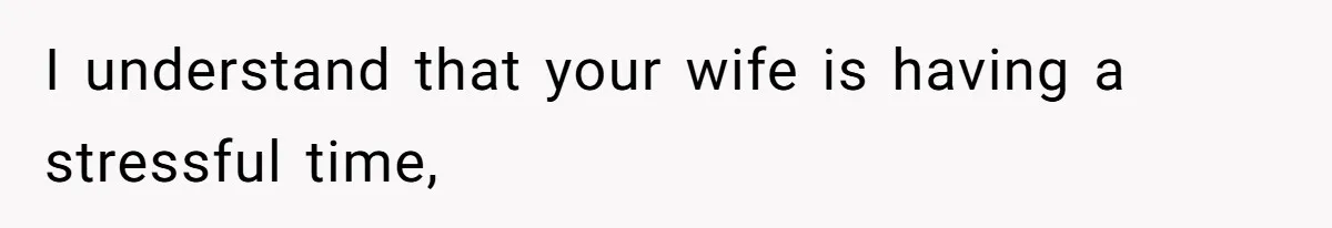Wife Calls Husband ‘Unreliable’ After He Misses High-Risk Pregnancy Appointment For Sister’s Minor Injury I understand that your wife is having a stressful time,
