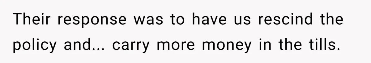 Customers Kept Using a Small Shop Like a Bank - So Corporate Changed the Policy, and Cashiers Got Petty With $5 Bills Their response was to have us rescind the policy and... carry more money in the tills.