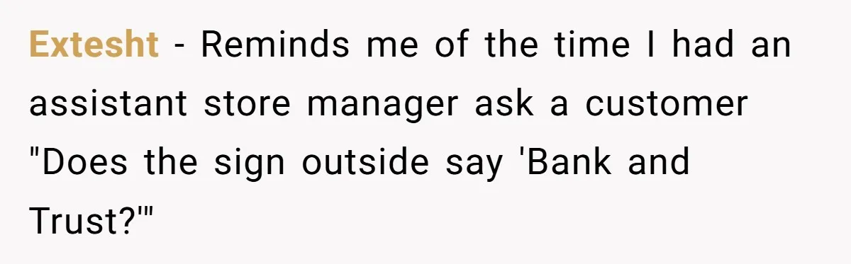 Customers Kept Using a Small Shop Like a Bank - So Corporate Changed the Policy, and Cashiers Got Petty With $5 Bills Extesht − Reminds me of the time I had an assistant store manager ask a customer "Does the sign outside say 'Bank and Trust?'"