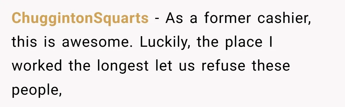 Customers Kept Using a Small Shop Like a Bank - So Corporate Changed the Policy, and Cashiers Got Petty With $5 Bills ChuggintonSquarts − As a former cashier, this is awesome. Luckily, the place I worked the longest let us refuse these people,