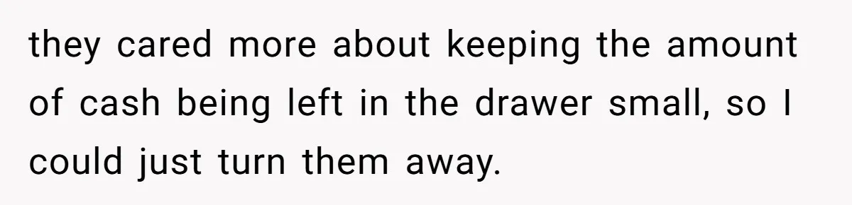 Customers Kept Using a Small Shop Like a Bank - So Corporate Changed the Policy, and Cashiers Got Petty With $5 Bills they cared more about keeping the amount of cash being left in the drawer small, so I could just turn them away.