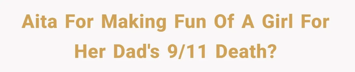 College Class Turns Into Drama When Muslim Student Refuses To Take Off Hijab On 9/11 AITA for making fun of a girl for her dad's 9/11 death?