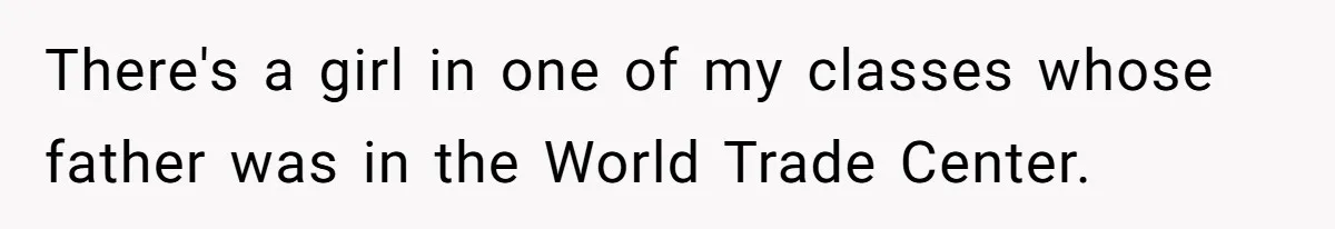 College Class Turns Into Drama When Muslim Student Refuses To Take Off Hijab On 9/11 There's a girl in one of my classes whose father was in the World Trade Center.
