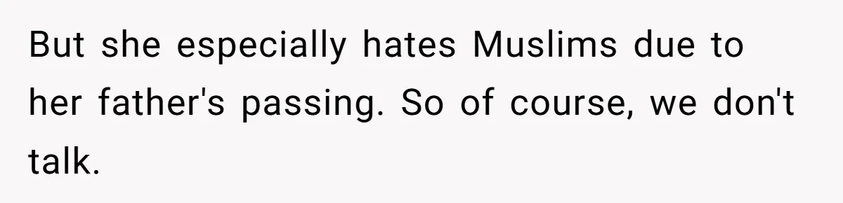 College Class Turns Into Drama When Muslim Student Refuses To Take Off Hijab On 9/11 But she especially hates Muslims due to her father's passing. So of course, we don't talk.