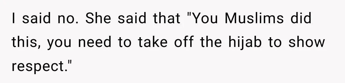 College Class Turns Into Drama When Muslim Student Refuses To Take Off Hijab On 9/11 I said no. She said that "You Muslims did this, you need to take off the hijab to show respect."