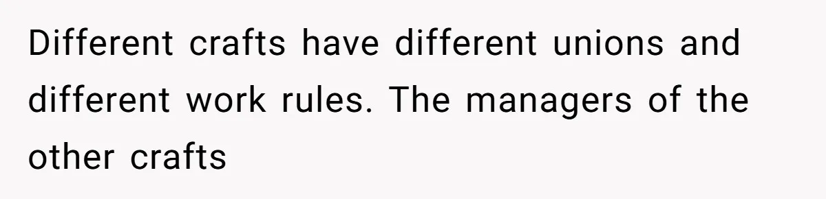 MBA Saves $700 a Night, Burns Nearly $1 Million by Ignoring Everyone Who Actually Knows the Job Different crafts have different unions and different work rules. The managers of the other crafts