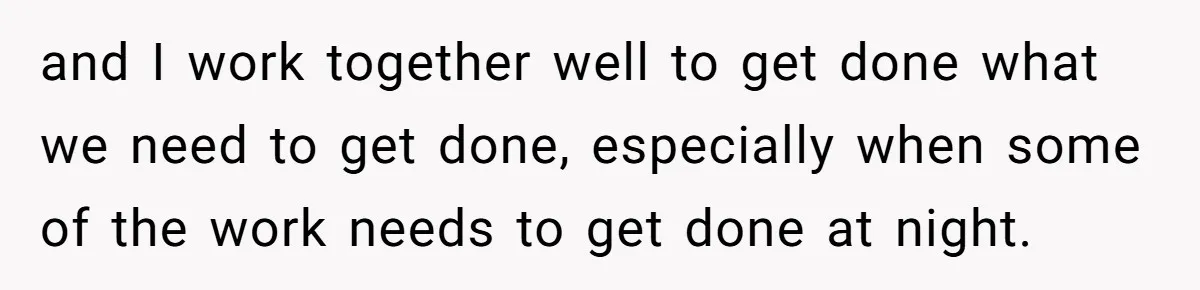 MBA Saves $700 a Night, Burns Nearly $1 Million by Ignoring Everyone Who Actually Knows the Job and I work together well to get done what we need to get done, especially when some of the work needs to get done at night.