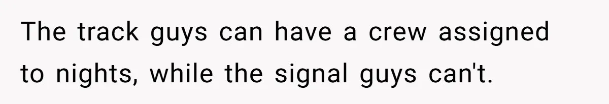 MBA Saves $700 a Night, Burns Nearly $1 Million by Ignoring Everyone Who Actually Knows the Job The track guys can have a crew assigned to nights, while the signal guys can't.