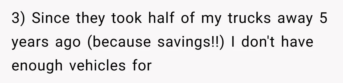 MBA Saves $700 a Night, Burns Nearly $1 Million by Ignoring Everyone Who Actually Knows the Job 3) Since they took half of my trucks away 5 years ago (because savings!!) I don't have enough vehicles for
