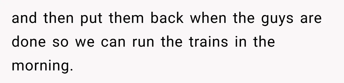 MBA Saves $700 a Night, Burns Nearly $1 Million by Ignoring Everyone Who Actually Knows the Job and then put them back when the guys are done so we can run the trains in the morning.