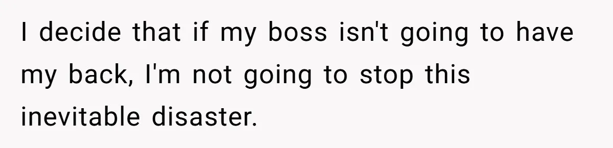 MBA Saves $700 a Night, Burns Nearly $1 Million by Ignoring Everyone Who Actually Knows the Job I decide that if my boss isn't going to have my back, I'm not going to stop this inevitable disaster.