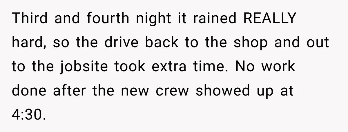 MBA Saves $700 a Night, Burns Nearly $1 Million by Ignoring Everyone Who Actually Knows the Job Third and fourth night it rained REALLY hard, so the drive back to the shop and out to the jobsite took extra time. No work done after the new crew...