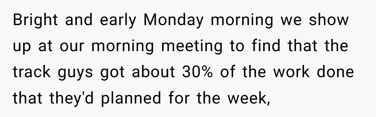 MBA Saves $700 a Night, Burns Nearly $1 Million by Ignoring Everyone Who Actually Knows the Job Bright and early Monday morning we show up at our morning meeting to find that the track guys got about 30% of the work done that they'd planned for the...
