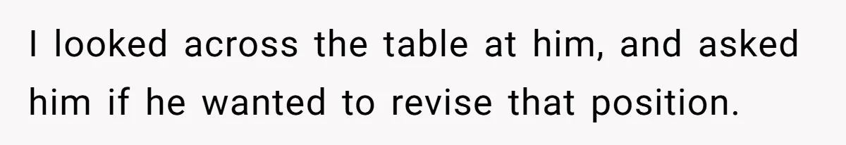 MBA Saves $700 a Night, Burns Nearly $1 Million by Ignoring Everyone Who Actually Knows the Job I looked across the table at him, and asked him if he wanted to revise that position.